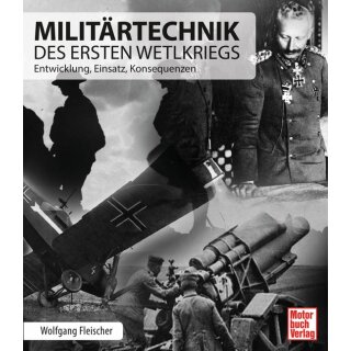 Militärtechnik des Ersten Weltkriegs Entwicklung, Einsatz, Konsequenzen