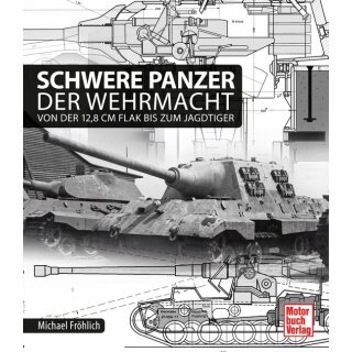 Schwere Panzer der Wehrmacht Von der 12,8 cm Flak bis zum...